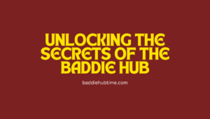 Unlocking the Secrets of the Baddie Hub